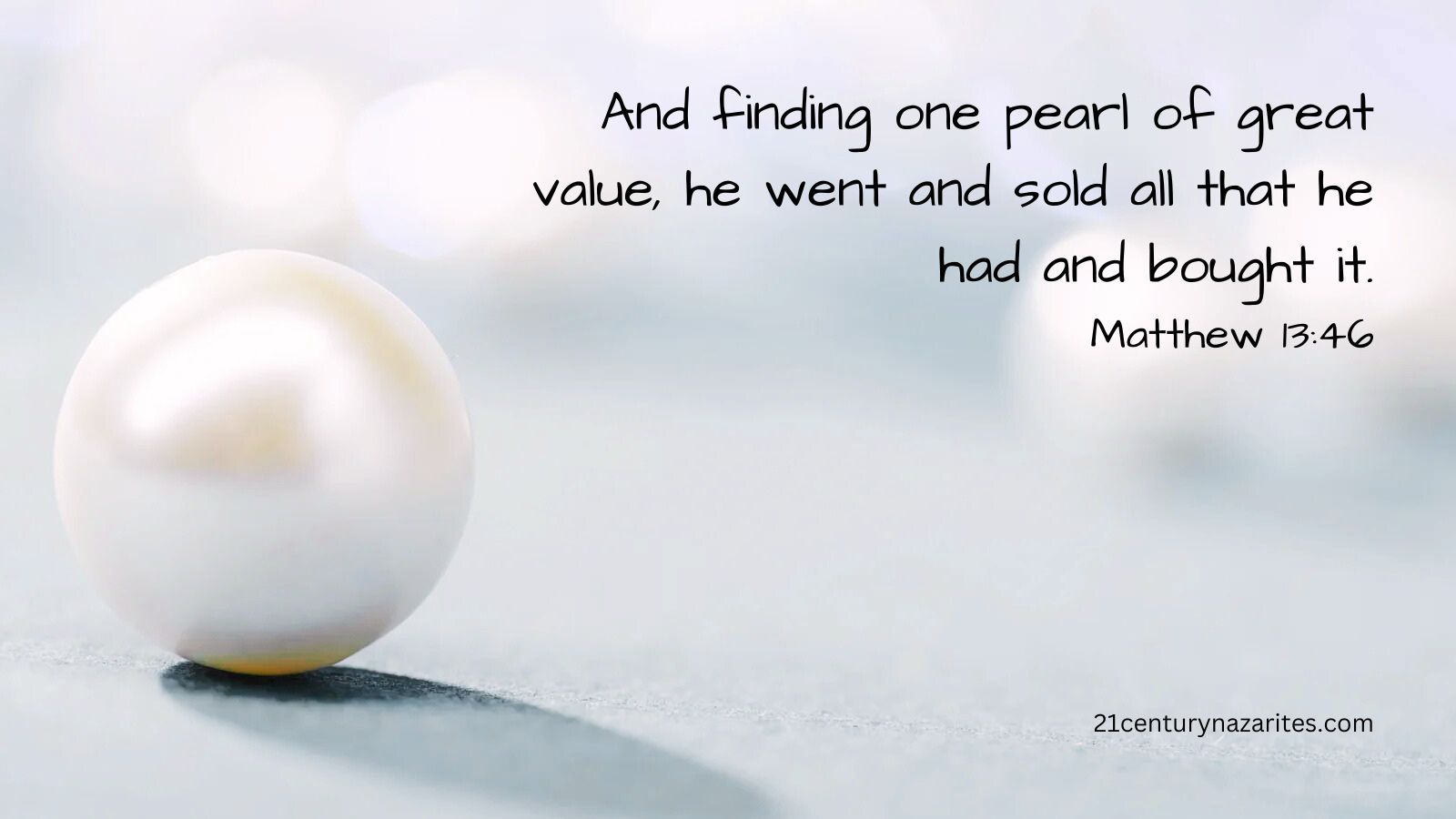 And finding one pearl of great value, he went and sold all that he had and bought it. Matthew 13:46 Quoted at, Making God our Sole Joy and Caring for His Joy, the Church