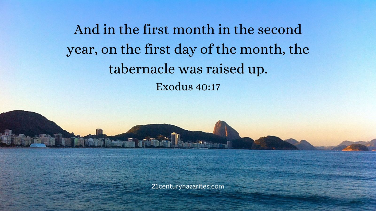 And in the first month in the second year, on the first day of the month, the tabernacle was raised up. Exodus 40:17