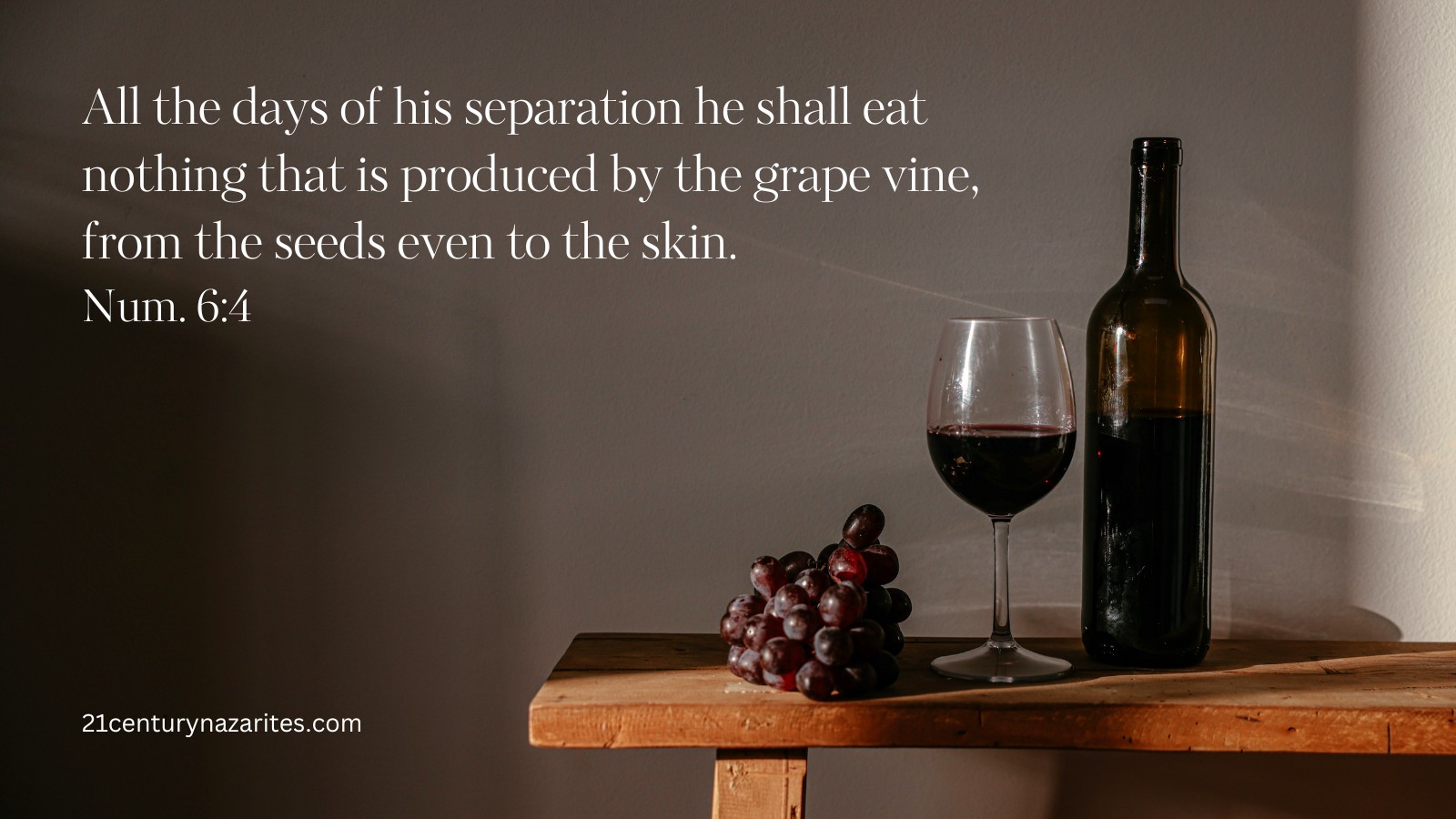 All the days of his separation he shall eat nothing that is produced by the grape vine, from the seeds even to the skin. Num. 6:4